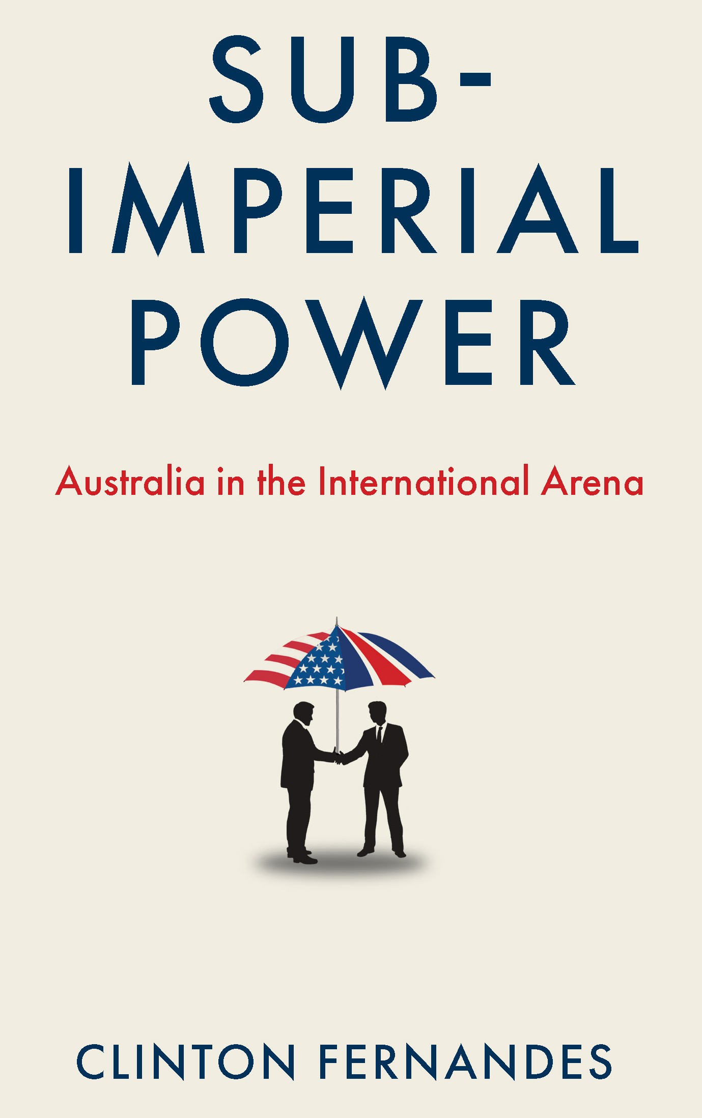 Sub-Imperial Power: Australia in the International Arena, Clinton Fernandes