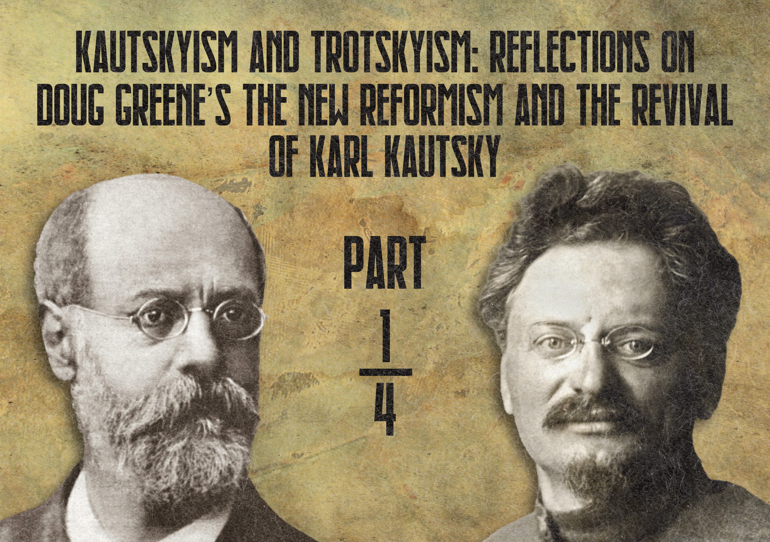 Kautskyism and Trotskyism: Reflections on Doug Greene’s The New Reformism and the Revival of Karl Kautsky – Part One