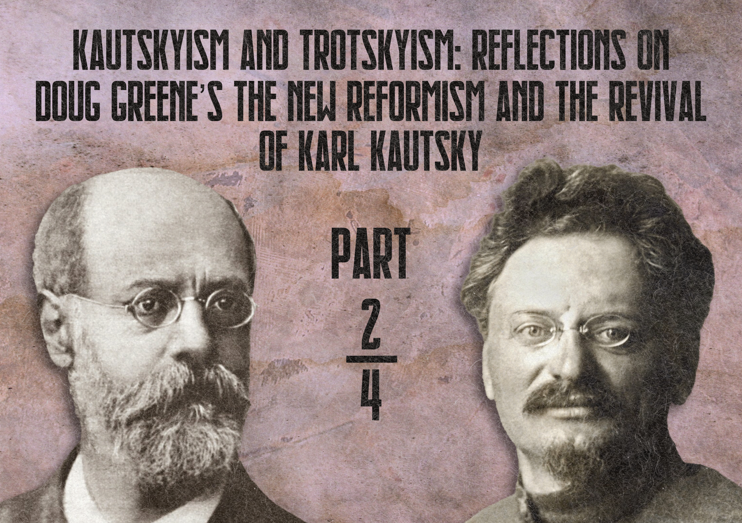 Kautskyism and Trotskyism: Reflections on Doug Greene’s The New Reformism and the Revival of Karl Kautsky – Part Two